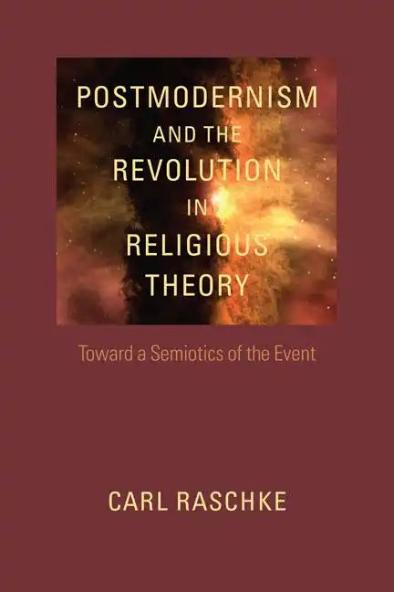 Postmodernism and the Revolution in Religious Theory: Toward a Semiotics of the Event - Paperback