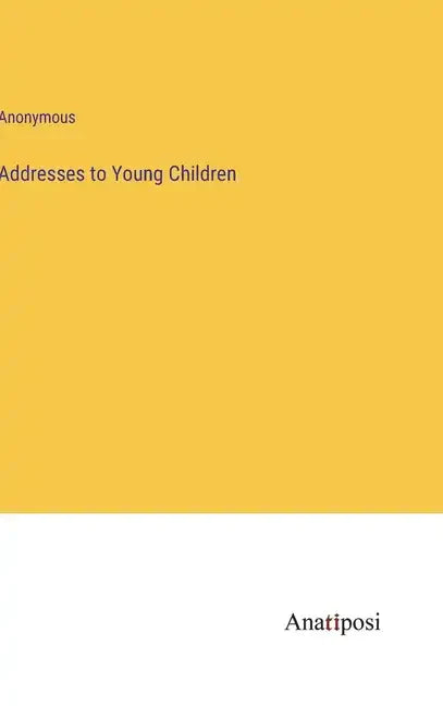 Addresses to Young Children - Hardcover