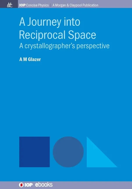 A Journey into Reciprocal Space: A Crystallographer's Perspective - Hardcover