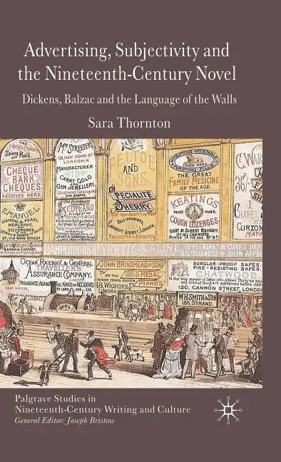 Advertising, Subjectivity and the Nineteenth-Century Novel: Dickens, Balzac and the Language of the Walls - Hardcover