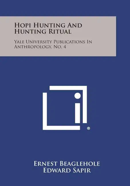 Hopi Hunting and Hunting Ritual: Yale University Publications in Anthropology, No. 4 - Paperback