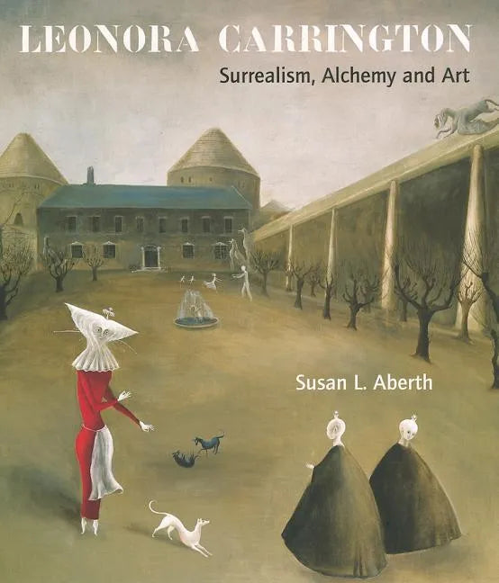 Leonora Carrington: Surrealism, Alchemy and Art - Paperback