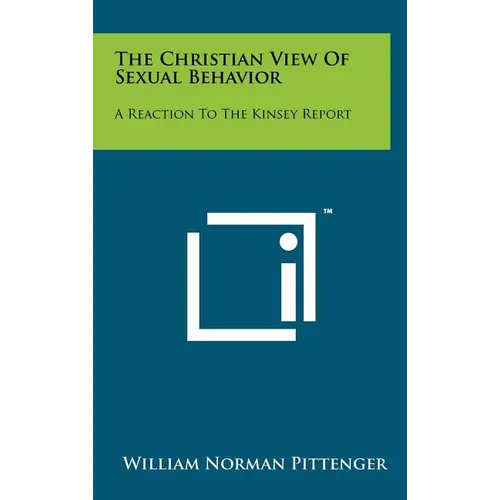 The Christian View of Sexual Behavior: A Reaction to the Kinsey Report - Hardcover
