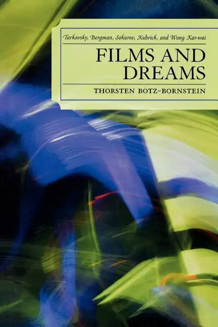 Films and Dreams: Tarkovsky, Bergman, Sokurov, Kubrick, and Wong Kar-Wai - Paperback