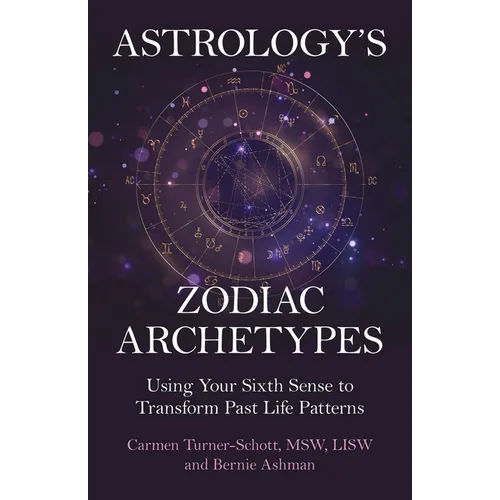 Astrology's Zodiac Archetypes: Using Your Sixth Sense to Transform Past Life Patterns - Paperback