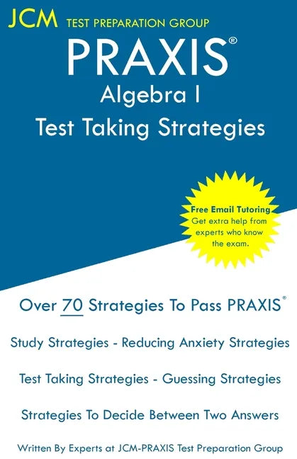 PRAXIS Algebra I - Test Taking Strategies: PRAXIS 5162- Free Online Tutoring - New 2020 Edition - The latest strategies to pass your exam. - Paperback
