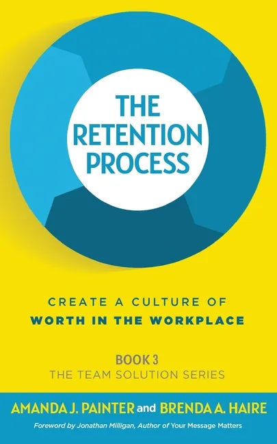 The Retention Process: Create a Culture of Worth in the Workplace - Paperback