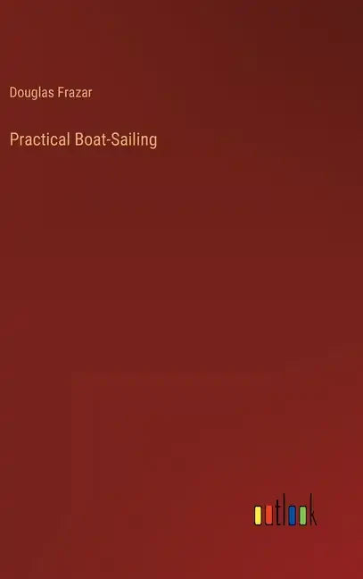 Practical Boat-Sailing - Hardcover