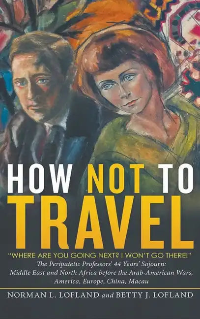 How Not to Travel: "Where are you going next? I won't go there!" - Hardcover