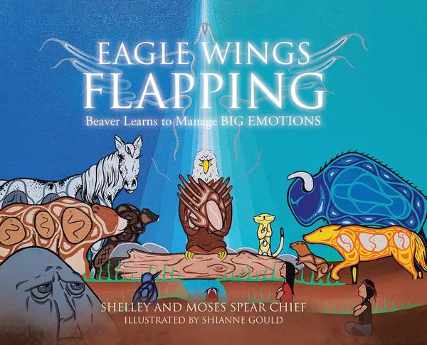 Eagle Wings Flapping: Beaver Learns to Manage Big Emotions - Hardcover