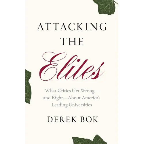 Attacking the Elites: What Critics Get Wrong--And Right--About America's Leading Universities - Hardcover