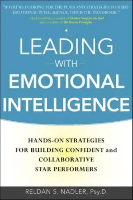 Leading with Emotional Intelligence: Hands-On Strategies for Building Confident and Collaborative Star Performers - Hardcover
