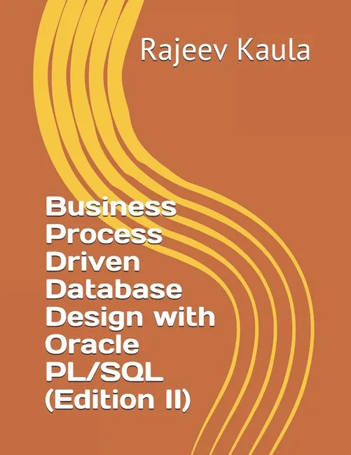 Business Process Driven Database Design with Oracle PL/SQL (Edition II) - Paperback