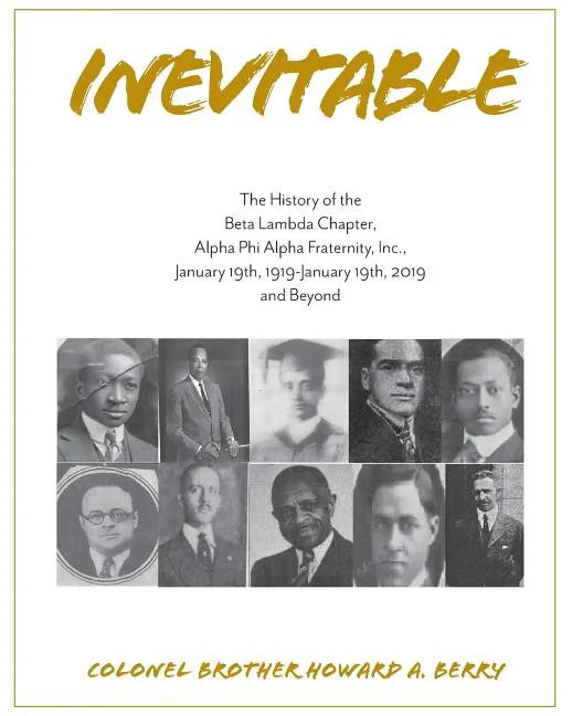Inevitable: The History of the Beta Lambda Chapter, Alpha Phi Alpha Fraternity, Inc., January 19, 1919 - January 19, 2019 and Beyo - Paperback