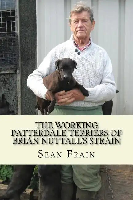 THE WORKING PATTERDALE TERRIERS of BRIAN NUTTALL'S STRAIN - Paperback