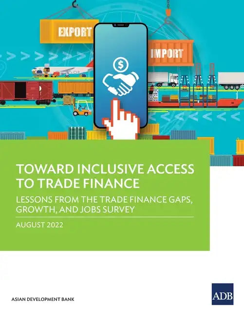 Toward Inclusive Access to Trade Finance: Lessons from the Trade Finance Gaps, Growth, and Jobs Survey - Paperback