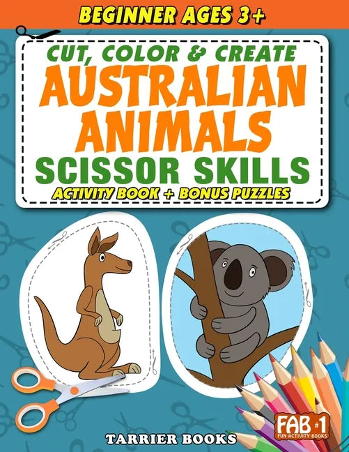 Australian Animals Scissor Skills: Cut, color and create. Educational Activity Book for Toddlers and Kids ages 3+ - Paperback