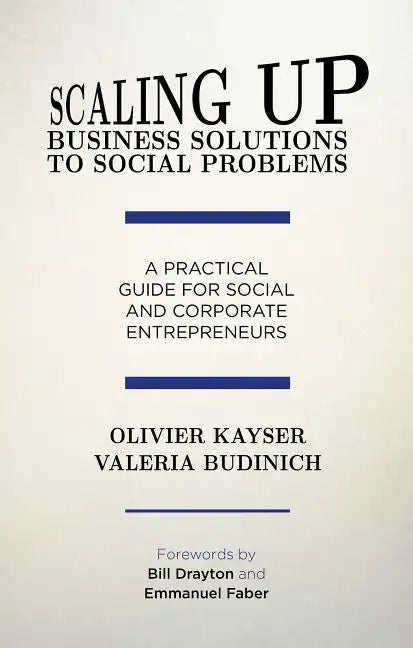 Scaling Up Business Solutions to Social Problems: A Practical Guide for Social and Corporate Entrepreneurs - Hardcover