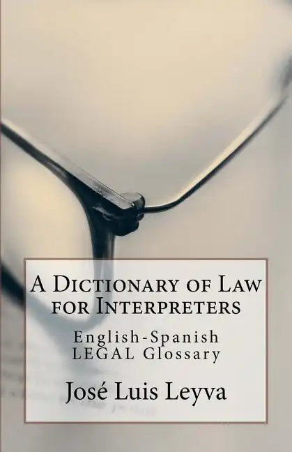 A Dictionary of Law for Interpreters: English-Spanish Legal Glossary - Paperback