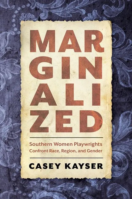 Marginalized: Southern Women Playwrights Confront Race, Region, and Gender - Hardcover