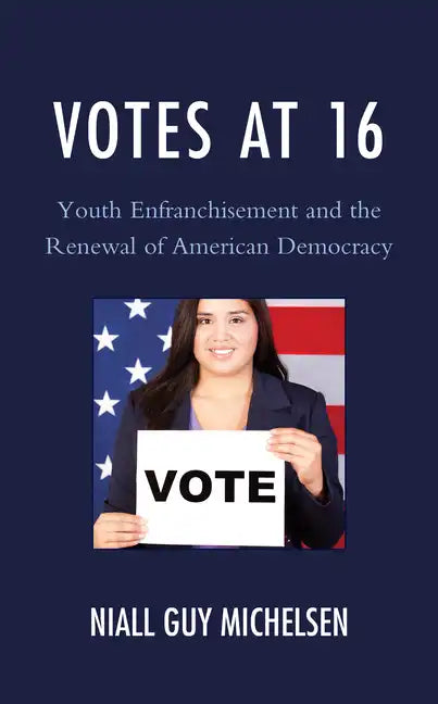 Votes at 16: Youth Enfranchisement and the Renewal of American Democracy - Paperback