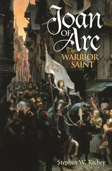 Joan of Arc: The Warrior Saint - Hardcover