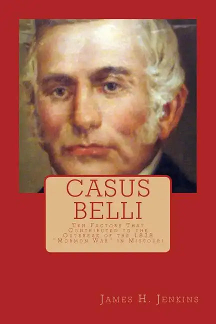 Casus Belli: Ten Factors That Contributed to the Outbreak of the 1838 "Mormon War" in Missouri - Paperback