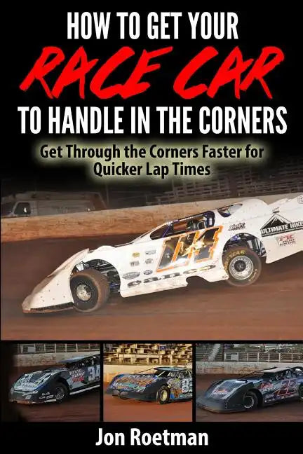 How to Get Your Race Car to Handle in the Corners: Get through the corners faster for quicker lap times! - Paperback