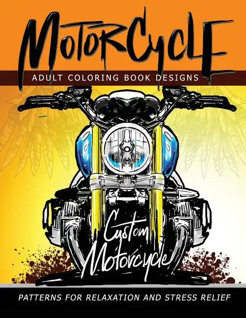 MotorCycle Adult Coloring Book Designs: Patterns For Relaxation and Stress relief - Paperback