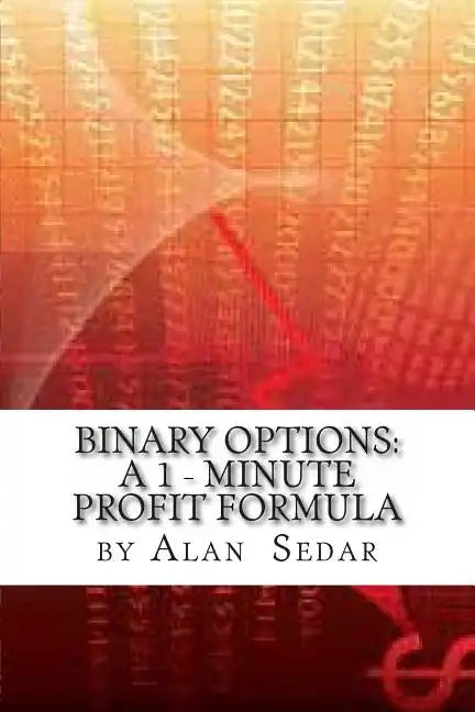 Binary Options: A 1 - Minute Profit Formula - Paperback