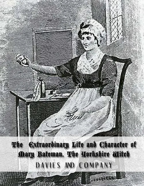 Extraordinary Life and Character of Mary Bateman, The Yorkshire Witch - Paperback