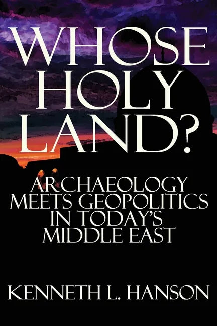 Whose Holy Land?: Archaeology Meets Geopolitics in Today's Middle East - Paperback