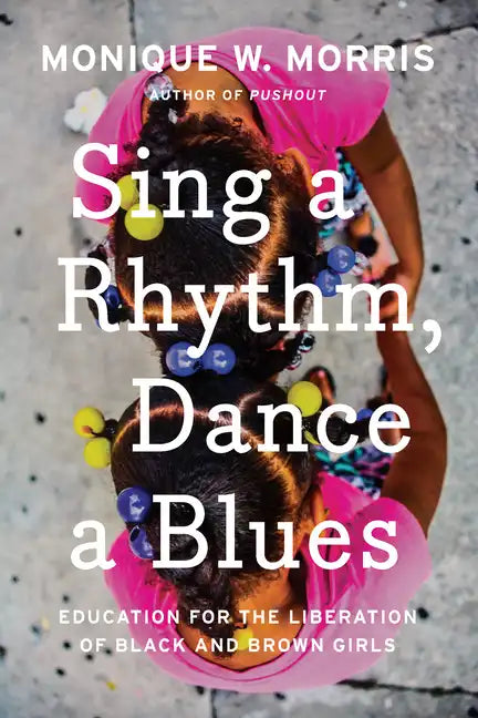 Sing a Rhythm, Dance a Blues: Education for the Liberation of Black and Brown Girls - Hardcover