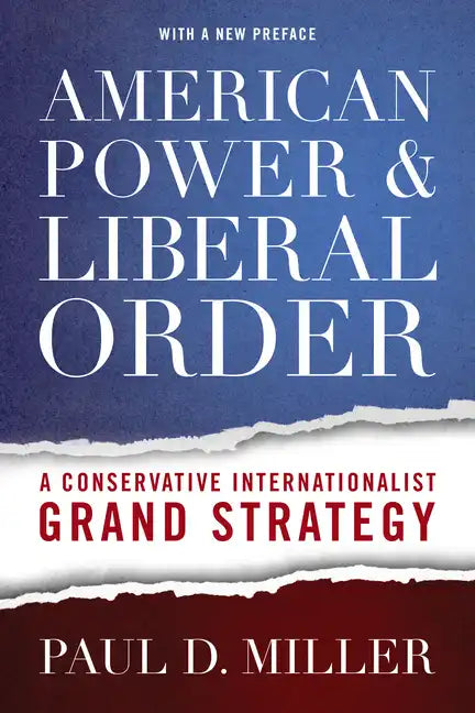 American Power & Liberal Order: A Conservative Internationalist Grand Strategy - Paperback