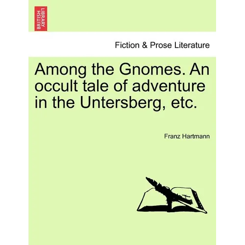 Among the Gnomes. an Occult Tale of Adventure in the Untersberg, Etc. - Paperback