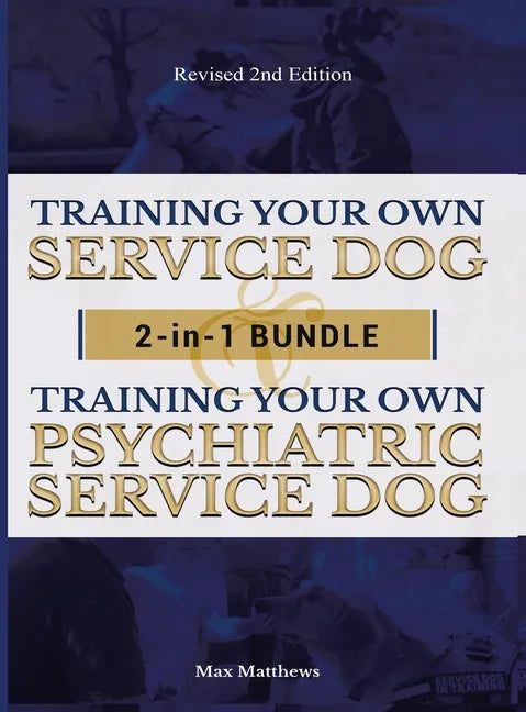 Training Your Own Service Dog AND Psychiatric Service Dog: 2 Books IN 1 BUNDLE! - Hardcover