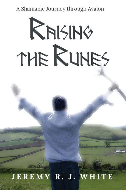 Raising the Runes: A Shamanic Journey through Avalon - Paperback
