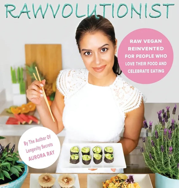 Rawvolutionist: Raw Vegan Reinvented For People Who Love Their Food And Celebrate Eating - Hardcover