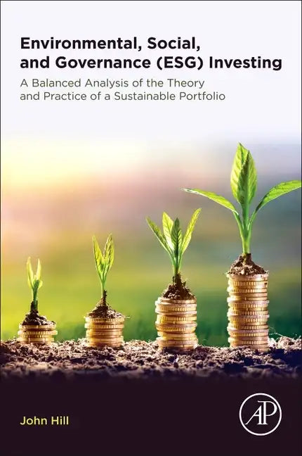 Environmental, Social, and Governance (Esg) Investing: A Balanced Analysis of the Theory and Practice of a Sustainable Portfolio - Paperback