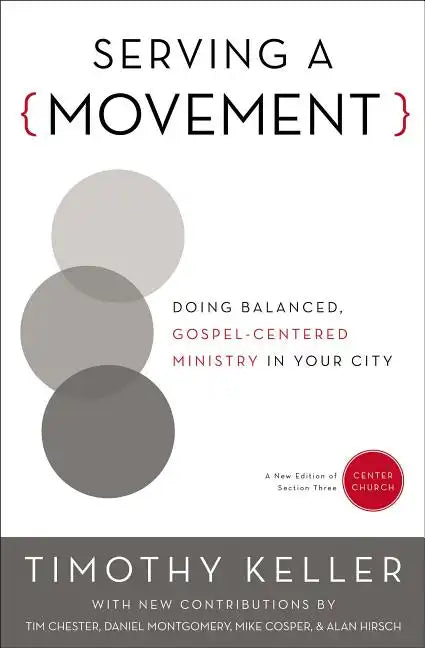 Serving a Movement: Doing Balanced, Gospel-Centered Ministry in Your City - Paperback