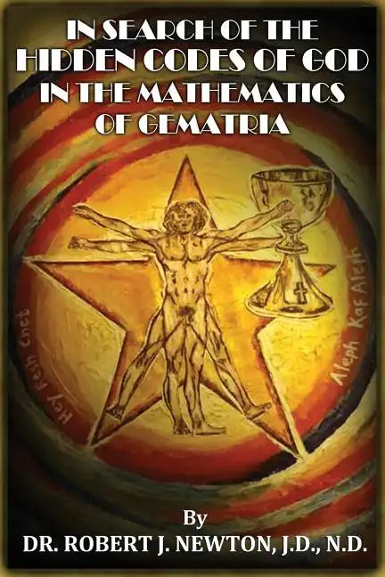 In Search of the Hidden Codes of God in the Mathematics of Gematria: Discovering tbe True Da Vinci Code - Paperback