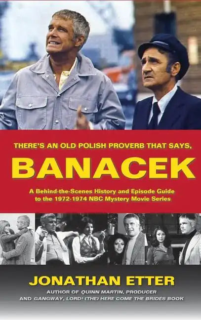 "There's An Old Polish Proverb That Says, 'BANACEK'": A Behind-the-Scenes History and Episode Guide to the 1972-1974 NBC Mystery Movie Series (hardbac - Hardcover