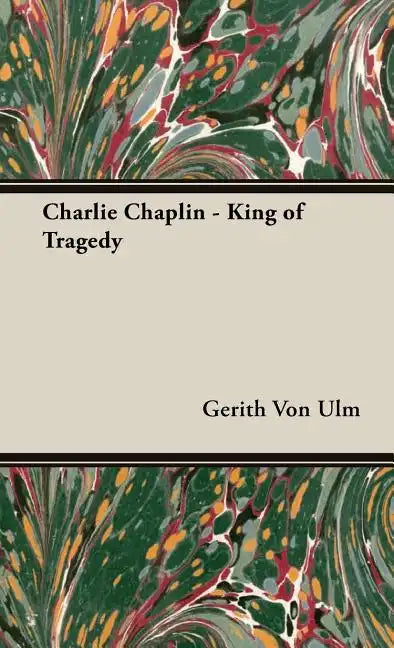 Charlie Chaplin - King of Tragedy - Hardcover