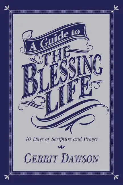 A Guide to the Blessing Life: 40 Days of Scripture and Prayer - Paperback