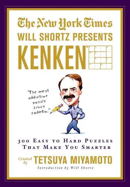 The New York Times Will Shortz Presents Kenken: 300 Easy to Hard Puzzles That Make You Smarter - Paperback