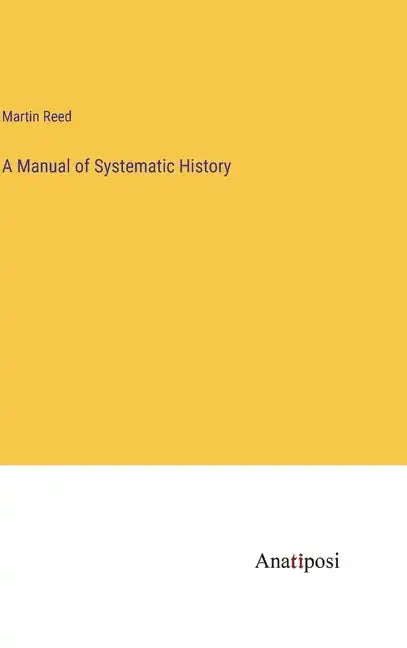 A Manual of Systematic History - Hardcover