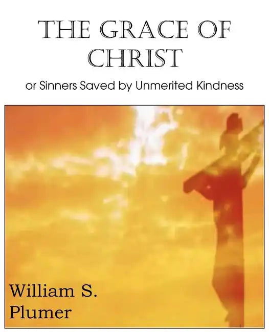 The Grace of Christ or Sinners Saved by Unmerited Kindness - Paperback