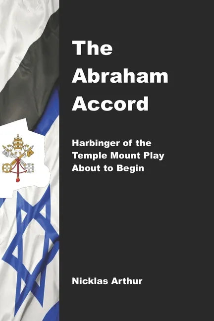 The Abraham Accord: Harbinger of the Temple Mount Play about to Begin - Paperback