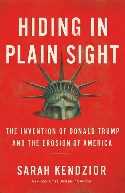 Hiding in Plain Sight: The Invention of Donald Trump and the Erosion of America - Paperback