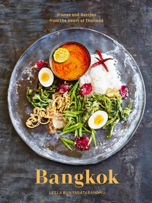 Bangkok: Recipes and Stories from the Heart of Thailand [A Cookbook] - Hardcover